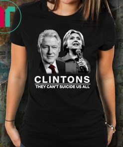 Clinton They Can’t Suicide Us All Tee Shirt