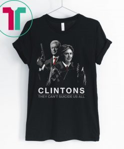 Clintons They Can’t Suicide Us All 2019 T-Shirt