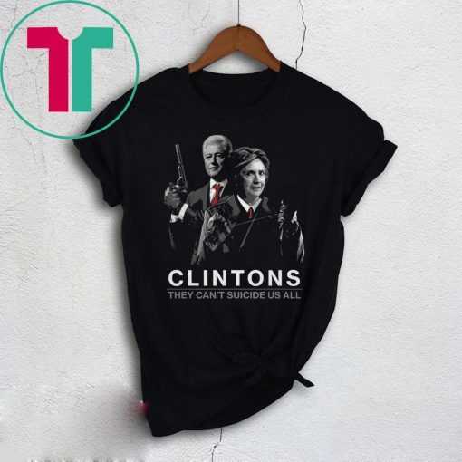 Clintons They Can’t Suicide Us All Funny Shirt
