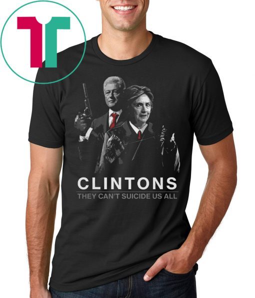 Clintons They Can’t Suicide Us All Unisex T-Shirt