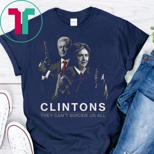 Clintons They Can’t Suicide Us All Unisex T-Shirt