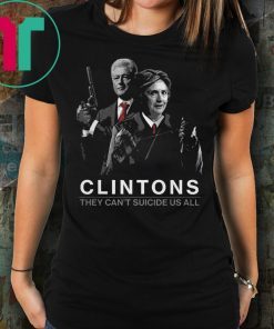 Clintons They Can’t Suicide Us All Unisex T-Shirt