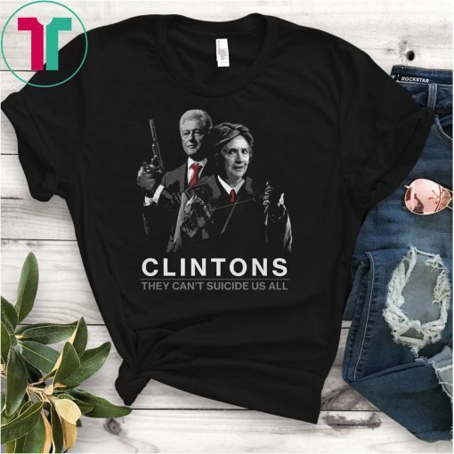 Clintons They Can’t Suicide Us All Unisex T-Shirt