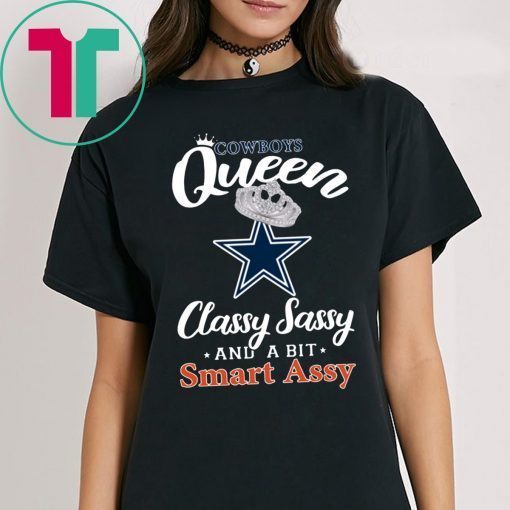 Dallas Cowboys Queen Classy Sassy And A Bit Smart Assy Tee Shirt