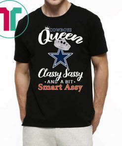 Dallas Cowboys Queen Classy Sassy And A Bit Smart Assy Tee Shirt