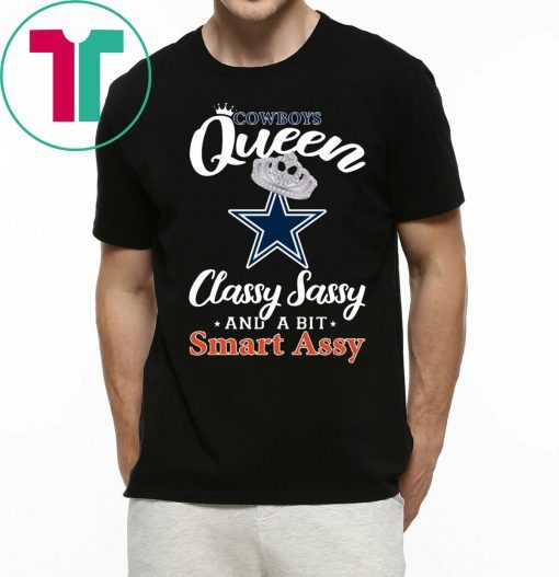 Dallas Cowboys Queen Classy Sassy And A Bit Smart Assy Tee Shirt