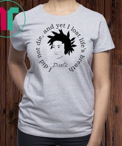 Dante Alighieri I Did Not Die And Yet I Lost Life’s Breath Shirt