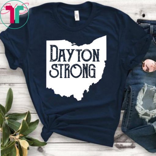 Dayton Strong T-Shirt Ohio Strong Tee Shirt Dayton Ohio Tee