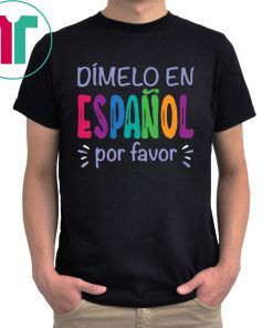 Dimelo En Espanol Por Favor Shirt for Mens Womens Kids
