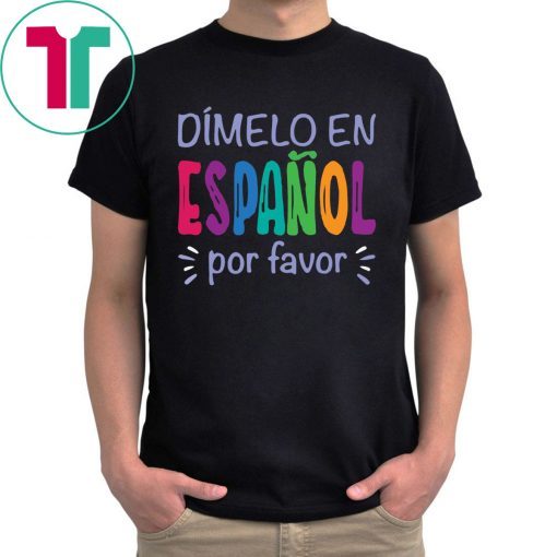 Dimelo En Espanol Por Favor Shirt for Mens Womens Kids
