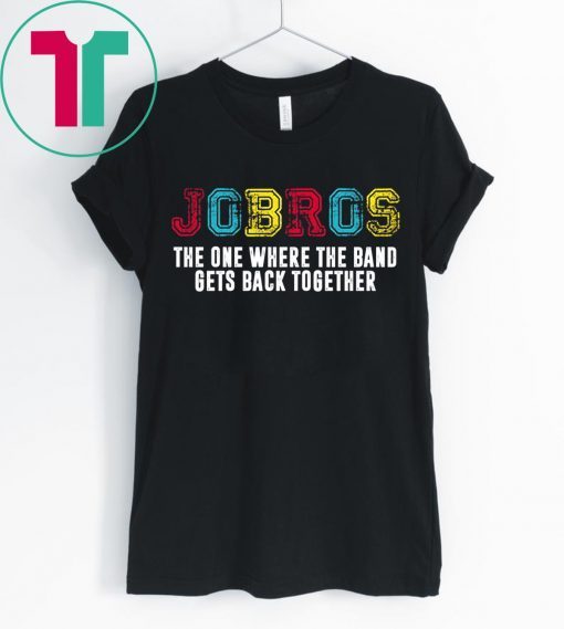 Distressed JoBros The One Where The Band Gets Back Together T-Shirt