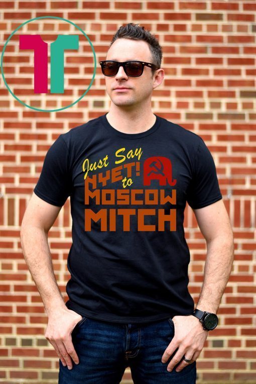 Ditch Mitch McConnell Shirt Just Say Nyet To Moscow Mitch Democrats 2020 T-Shirt