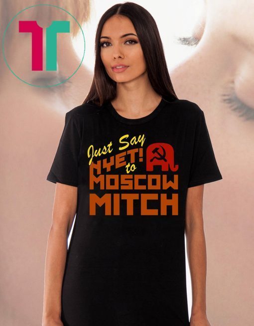 Ditch Mitch McConnell Shirt Just Say Nyet To Moscow Mitch Democrats 2020 T-Shirt