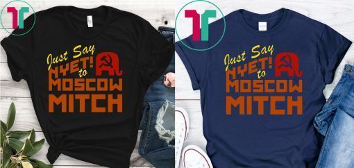 Ditch Mitch McConnell Shirt Just Say Nyet To Moscow Mitch Democrats 2020 T-Shirt