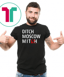 Ditch Moscow Mitch McConnell Must Go Russian Asset 2020 T-Shirt Mitch Mcconnell Russia Gift T-Shirt