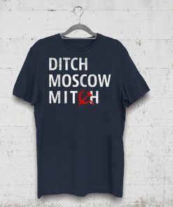 Ditch Moscow Mitch McConnell Must Go Russian Asset 2020 T-Shirt Putins Mitch Shirt