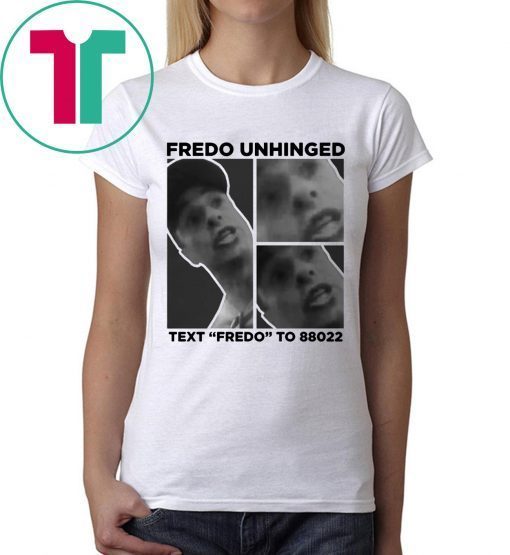 Fredo Unhinged Text “Fredo” To 88022 Shirt Chris Cuomo Fredo Unhinged Tee