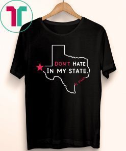 Don't Hate In My State El Paso Strong T-Shirt