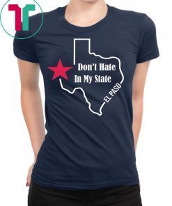 Don't Hate In My State El Paso Texas Strong Tee Shirt