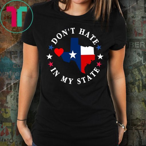 Don't Hate In My State El Paso Texas Strong T-Shirt