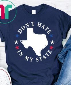 Don't Hate In My State Texas El Paso T-Shirt #ElPasoStrong