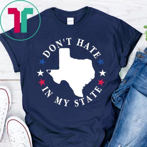 Don't Hate In My State Texas El Paso T-Shirt #ElPasoStrong