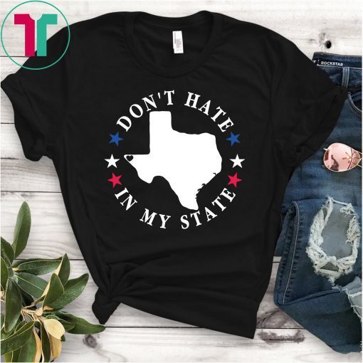 Don't Hate In My State Texas El Paso T-Shirt #ElPasoStrong