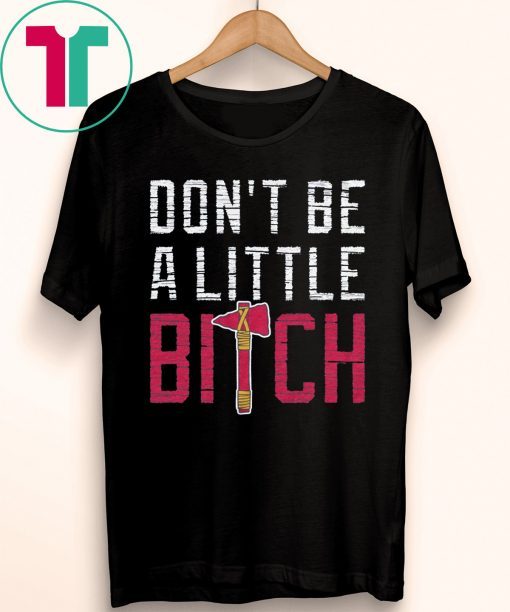 Don’t Be A Little Bitch Shirt Atlanta Baseball Shirt