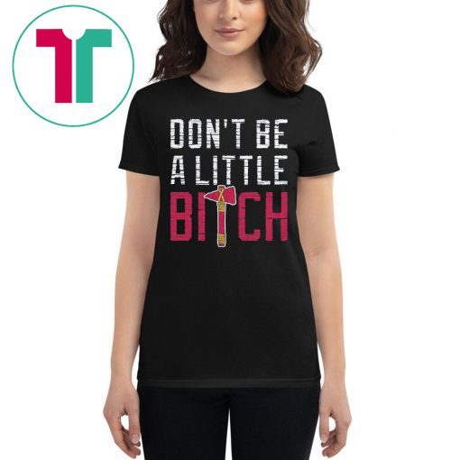 Don’t Be A Little Bitch Shirt Atlanta Baseball Shirt