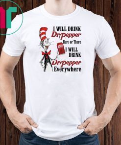 Dr Seuss I will drink Dr Pepper Here or There shirt