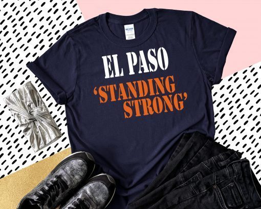 El Paso Standing Strong Shirt El Paso Strong Shirt