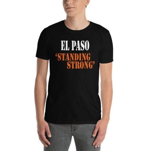 El Paso Standing Strong Shirt El Paso Strong Shirt