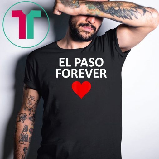 El Paso Strong Forever in our Hearts #Elpasostrong T-shirt