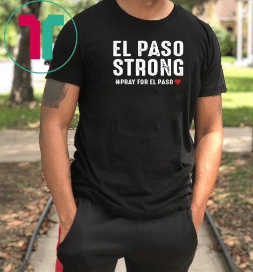 El Paso Strong Pray For El Paso Shirt