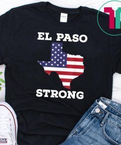 El Paso Strong Shirt American Flag Texas T-Shirt