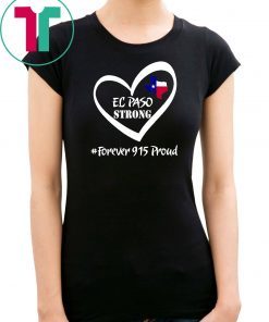El Paso Strong SEl Paso Strong Shirt Forever 915 Proud T-Shirthirt Forever 915 Proud T-Shirt