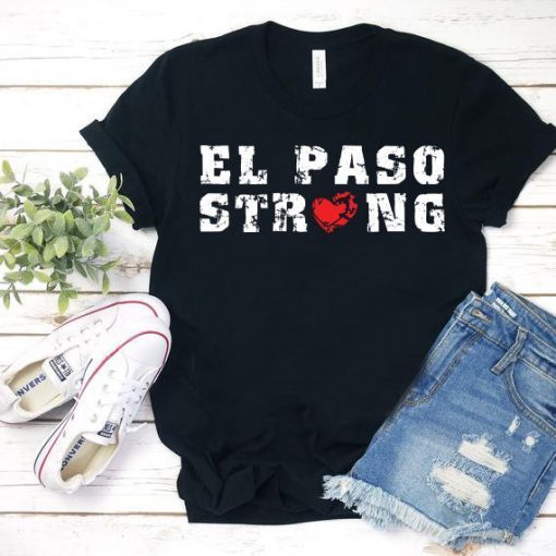 El Paso Strong Shirt T-Shirt El Paso Shooting Pray for El Paso Texas Shirt