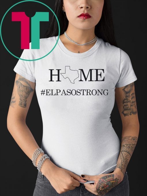 El Paso Texas Home Strong Shirt