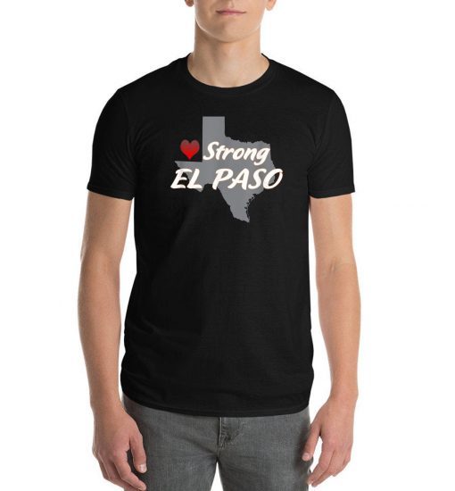 El Paso Strong Stay Strong Pray for El Paso Texas T-Shirt