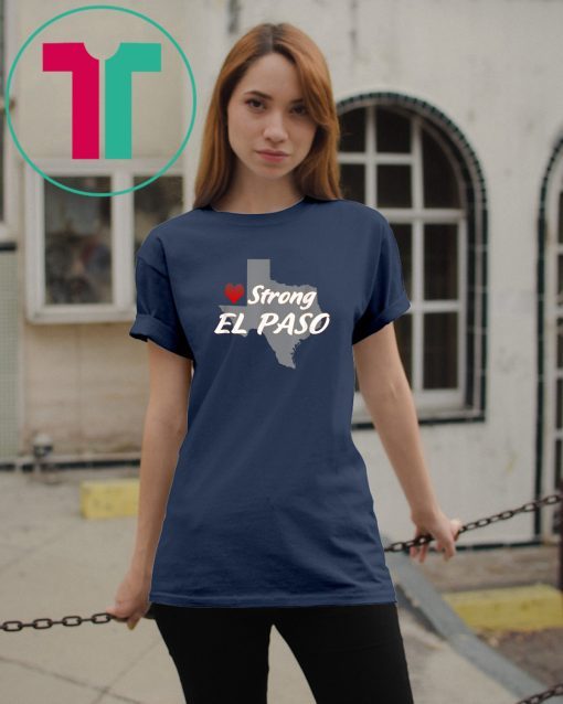 El Paso Strong Stay Strong Pray for El Paso Texas T-Shirt