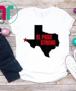 El Paso Strong T-Shirt Support El Paso Shirt Pray for El Paso Shirt