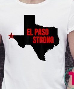 El Paso Strong T-Shirt Support El Paso Shirt Pray for El Paso Shirt