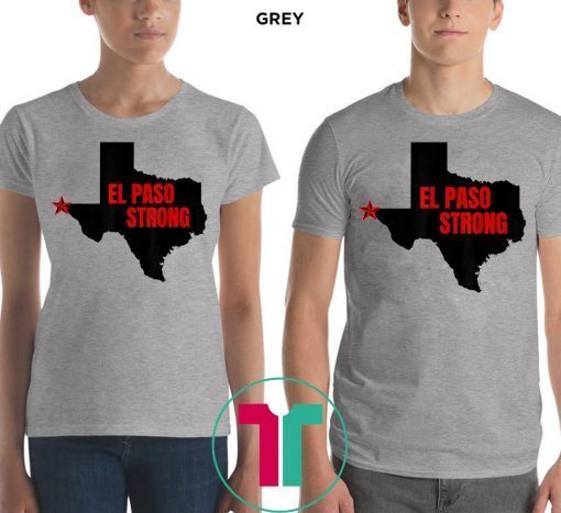 El Paso Strong T-Shirt Support El Paso Shirt Pray for El Paso Shirt