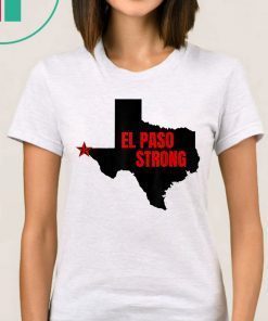 El Paso Strong T-Shirt Support El Paso Shirt Pray for El Paso Shirt