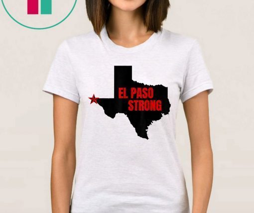 El Paso Strong T-Shirt Support El Paso Shirt Pray for El Paso Shirt