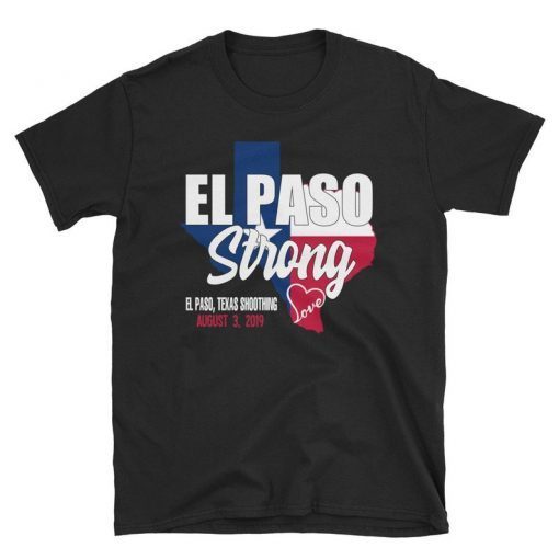 El Paso Strong T-Shirt, El Paso Shooting Shirt, El Paso Strong Tee Shirt, El Paso Texas Shooting T-Shirt, Texas Strong Tee Shirt