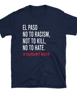 El Paso Texas El Paso No to Racism Not to Kill No To Hate Shirt El Paso Strong T-Shirt