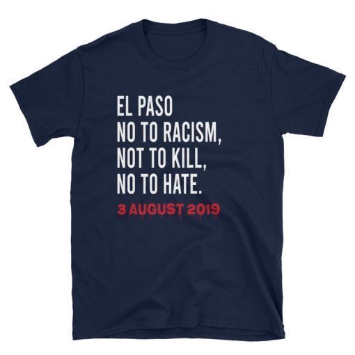 El Paso Texas El Paso No to Racism Not to Kill No To Hate Shirt El Paso Strong T-Shirt