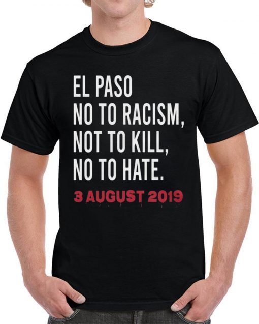 El Paso Texas El Paso No to Racism Not to Kill No To Hate Shirt El Paso Strong T-Shirt