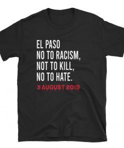 El Paso Texas El Paso No to Racism Not to Kill No To Hate Shirt El Paso Strong T-Shirt